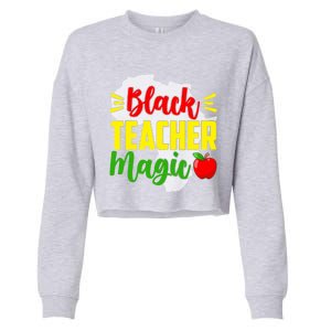 Black Teacher Magic African American Black History Month Gift Cropped Pullover Crew