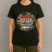 Bruce The Man The Myth The Legend First Name Bruce T-Shirt