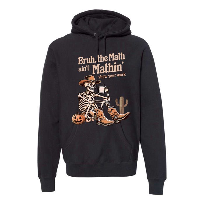 Bruh The Math AinT Mathin Show Your Work Halloween Teacher Premium Hoodie