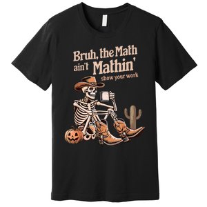 Bruh The Math AinT Mathin Show Your Work Halloween Teacher Premium T-Shirt