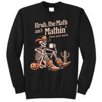 Bruh The Math AinT Mathin Show Your Work Halloween Teacher Tall Sweatshirt