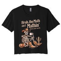 Bruh The Math AinT Mathin Show Your Work Halloween Teacher Women's Crop Top Tee