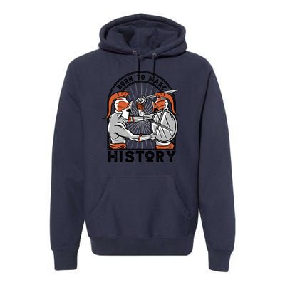 Born To Make History Spartan Premium Hoodie