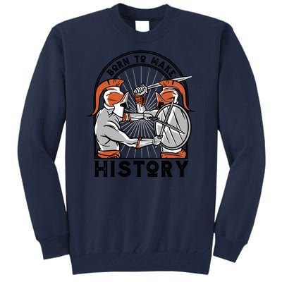 Born To Make History Spartan Tall Sweatshirt