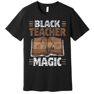 Black Teacher Magic Melanin Pride Black History Month Premium T-Shirt