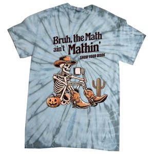 Bruh The Math AinT Mathin Show Your Work Halloween Teacher Tie-Dye T-Shirt