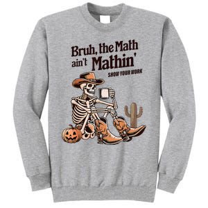 Bruh The Math AinT Mathin Show Your Work Halloween Teacher Tall Sweatshirt