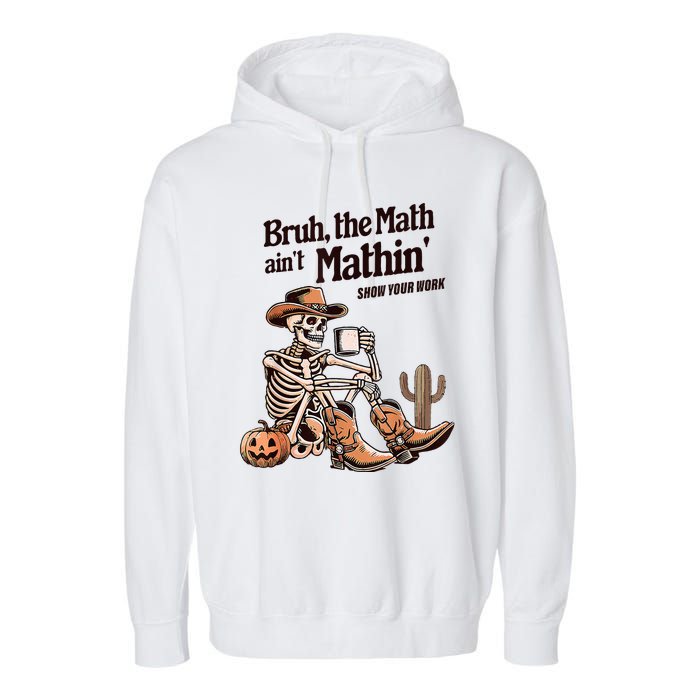 Bruh The Math AinT Mathin Show Your Work Halloween Teacher Garment-Dyed Fleece Hoodie