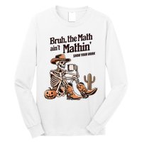 Bruh The Math AinT Mathin Show Your Work Halloween Teacher Long Sleeve Shirt