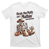 Bruh The Math AinT Mathin Show Your Work Halloween Teacher T-Shirt