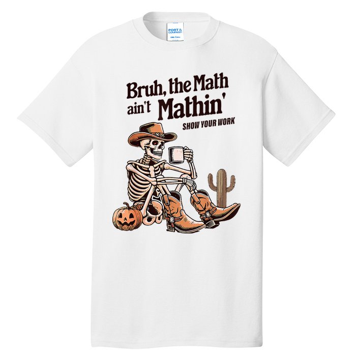 Bruh The Math AinT Mathin Show Your Work Halloween Teacher Tall T-Shirt