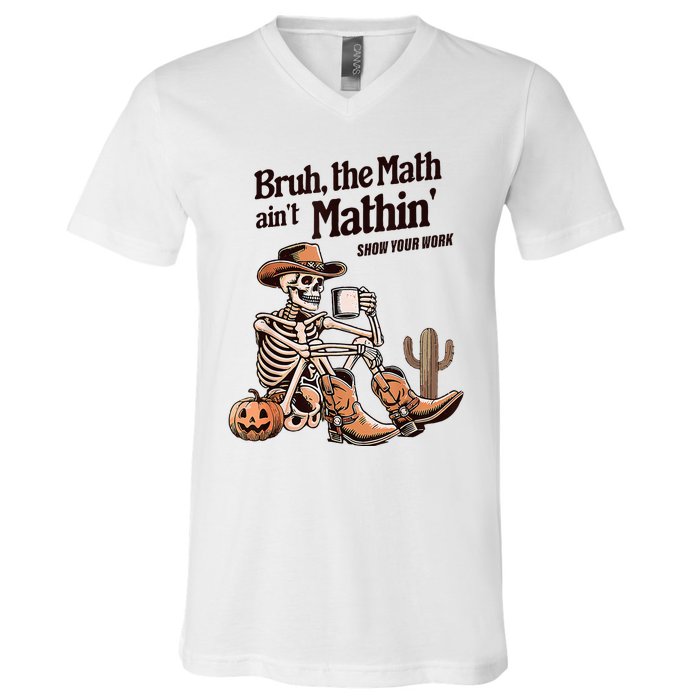 Bruh The Math AinT Mathin Show Your Work Halloween Teacher V-Neck T-Shirt