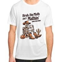 Bruh The Math AinT Mathin Show Your Work Halloween Teacher Adult ChromaSoft Performance T-Shirt