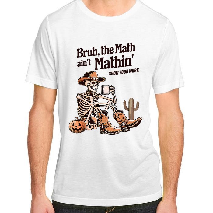 Bruh The Math AinT Mathin Show Your Work Halloween Teacher Adult ChromaSoft Performance T-Shirt