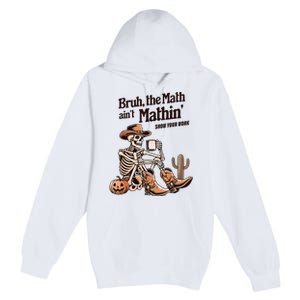 Bruh The Math AinT Mathin Show Your Work Halloween Teacher Premium Pullover Hoodie