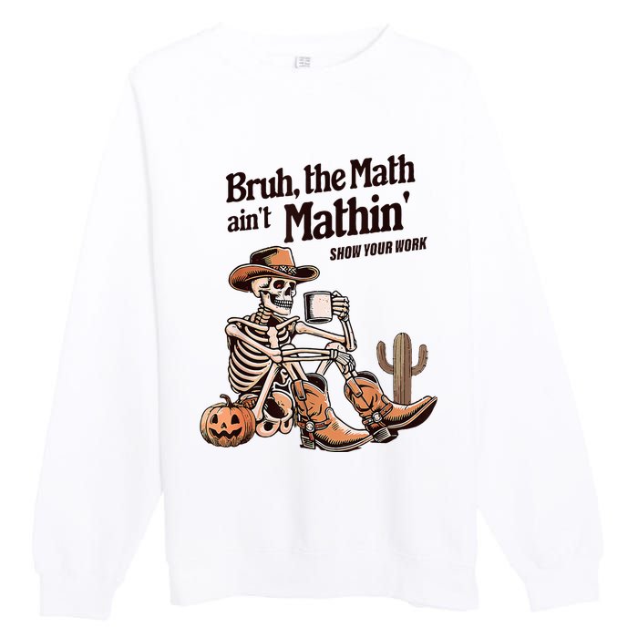 Bruh The Math AinT Mathin Show Your Work Halloween Teacher Premium Crewneck Sweatshirt