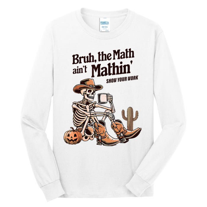 Bruh The Math AinT Mathin Show Your Work Halloween Teacher Tall Long Sleeve T-Shirt