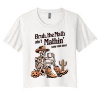 Bruh The Math AinT Mathin Show Your Work Halloween Teacher Women's Crop Top Tee