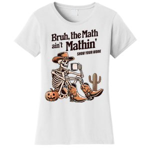 Bruh The Math AinT Mathin Show Your Work Halloween Teacher Women's T-Shirt