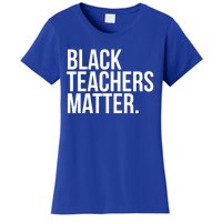 Black Teachers Matter Education Teach History Month Pride Cool Gift Women's T-Shirt