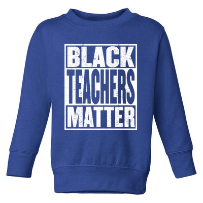 Black Teachers Matter Gift Proud Educated Black Teacher Meaningful Gift Toddler Sweatshirt