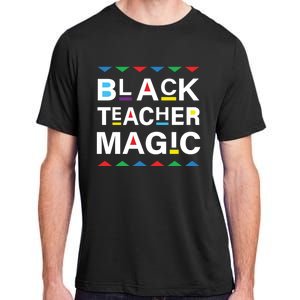 Black Teacher Magic Africa Melanin Pride Black History Month Gift Adult ChromaSoft Performance T-Shirt