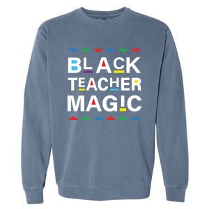 Black Teacher Magic Africa Melanin Pride Black History Month Gift Garment-Dyed Sweatshirt