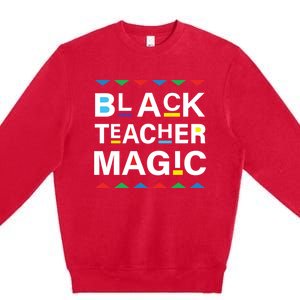 Black Teacher Magic Africa Melanin Pride Black History Month Gift Premium Crewneck Sweatshirt