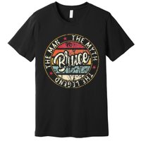 Bruce The Man The Myth The Legend First Name Bruce Premium T-Shirt