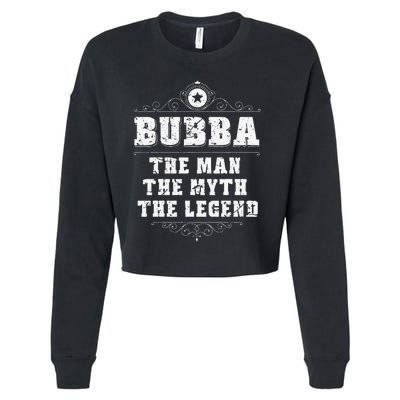 Bubba The Man The Myth The legend Grandpa Fathers Day Cropped Pullover Crew