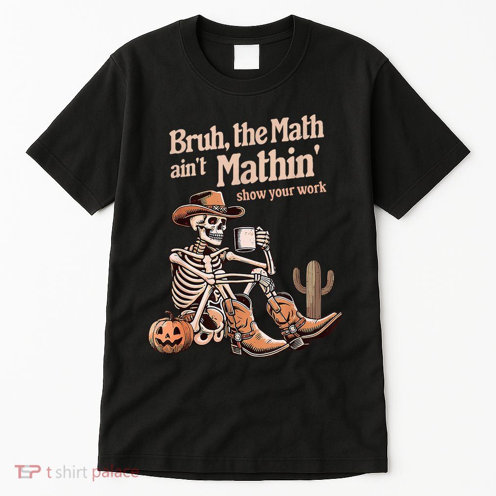 Bruh The Math AinT Mathin Show Your Work Halloween Teacher Tall T-Shirt