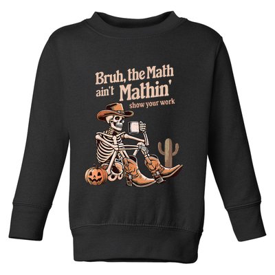 Bruh The Math AinT Mathin Show Your Work Halloween Teacher Toddler Sweatshirt