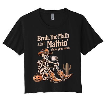 Bruh The Math AinT Mathin Show Your Work Halloween Teacher Women's Crop Top Tee