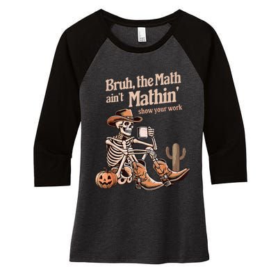 Bruh The Math AinT Mathin Show Your Work Halloween Teacher Women's Tri-Blend 3/4-Sleeve Raglan Shirt