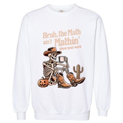 Bruh The Math AinT Mathin Show Your Work Halloween Teacher Garment-Dyed Sweatshirt