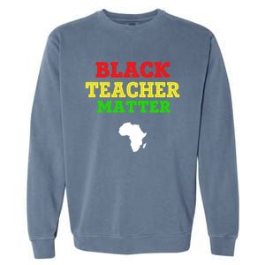 Black Teacher Matter Black History Month African American Gift Garment-Dyed Sweatshirt