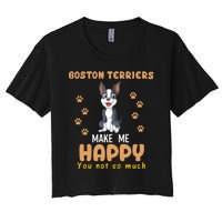 Boston Terriers Make Me Happy You Not So Much Women's Crop Top Tee