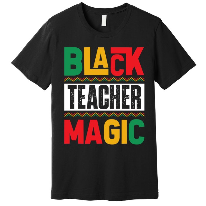 Black Teacher Magic Black History Celebration Premium T-Shirt