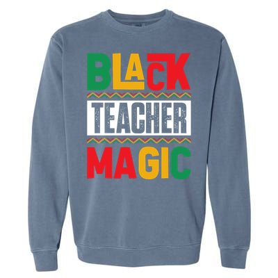 Black Teacher Magic Black History Celebration Garment-Dyed Sweatshirt