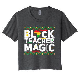 Black Teacher Magic Tee Teacher Black History Month Cute Gift Women's Crop Top Tee