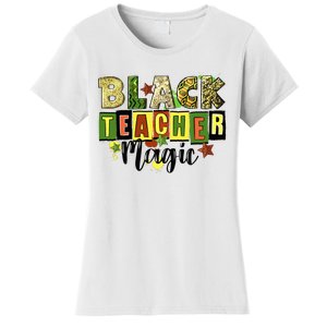 Black Teacher Magic Teacher Black History Melanin Women's T-Shirt