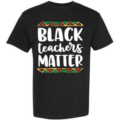 Black Teachers Matter History Month African Pride Educator Gift Garment-Dyed Heavyweight T-Shirt