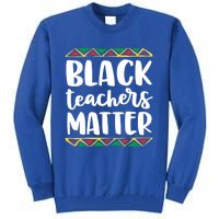 Black Teachers Matter History Month African Pride Educator Gift Tall Sweatshirt