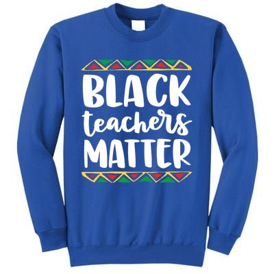 Black Teachers Matter History Month African Pride Educator Gift Tall Sweatshirt