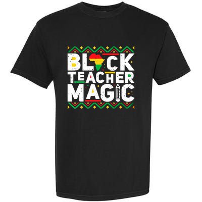 Black Teacher Magic Tee Teacher Black History Month Funny Gift Garment-Dyed Heavyweight T-Shirt