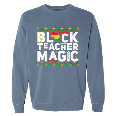 Black Teacher Magic Tee Teacher Black History Month Funny Gift Garment-Dyed Sweatshirt