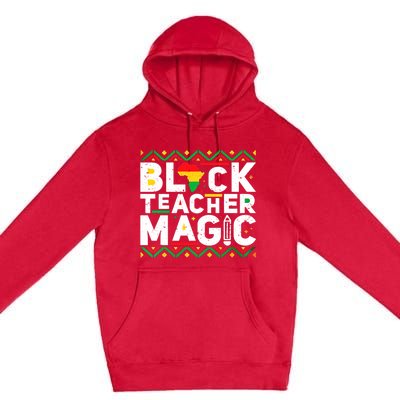 Black Teacher Magic Tee Teacher Black History Month Funny Gift Premium Pullover Hoodie