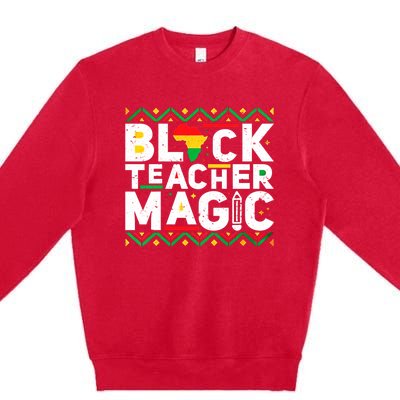 Black Teacher Magic Tee Teacher Black History Month Funny Gift Premium Crewneck Sweatshirt