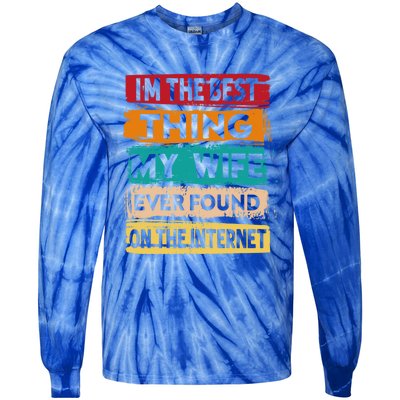 Best Thing My Wife Ever Found On The Internet Funny Husband Gift Tie-Dye Long Sleeve Shirt