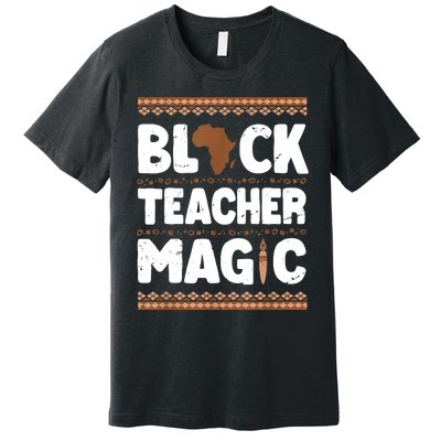 Black Teacher Magic Teacher Black History Month Premium T-Shirt